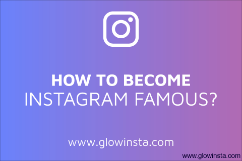How to Become Instagram Famous? (Detailed Guide – 2020)
