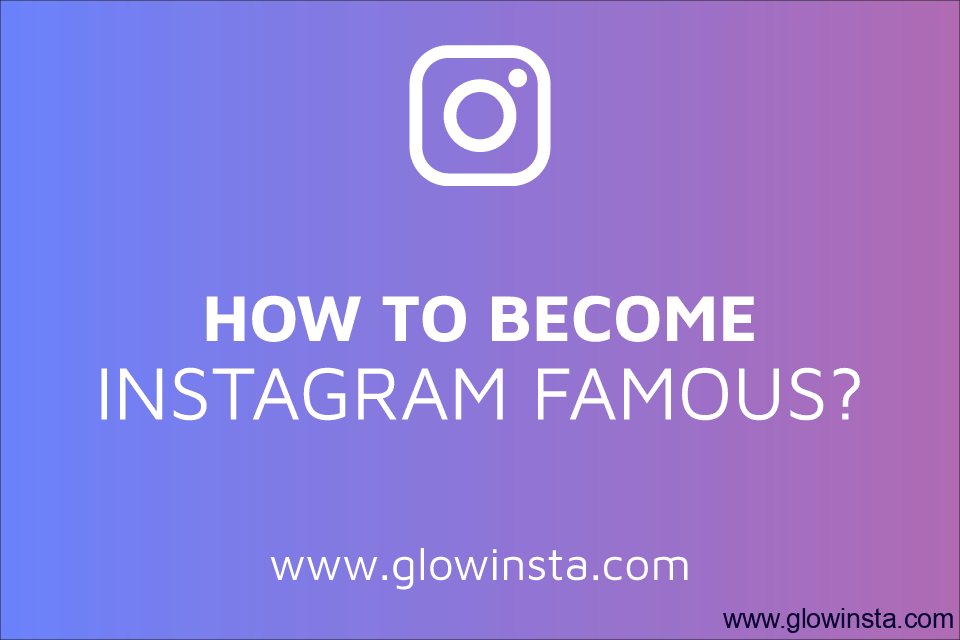 How to Become Instagram Famous?
