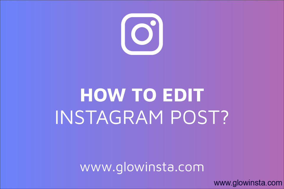 How to Edit Instagram Post?
