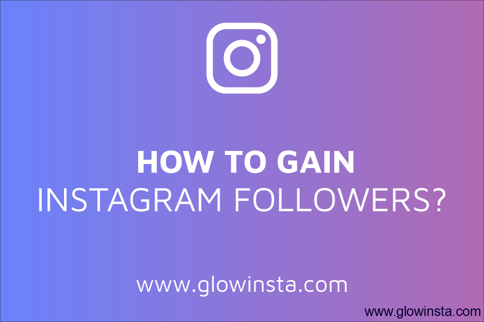 How to Gain Followers on Instagram?