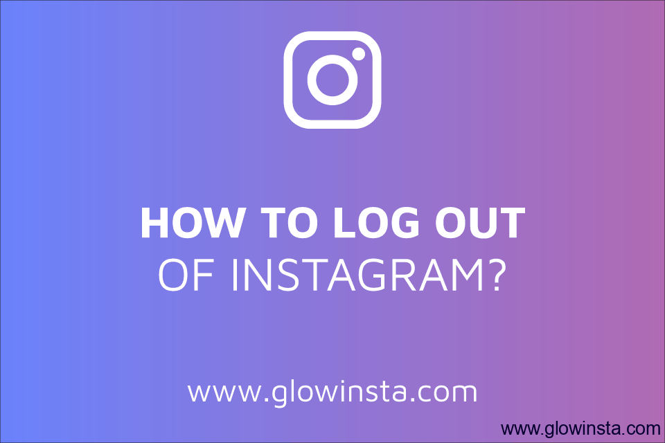 How to Log out of Instagram? (Updated – 2023)