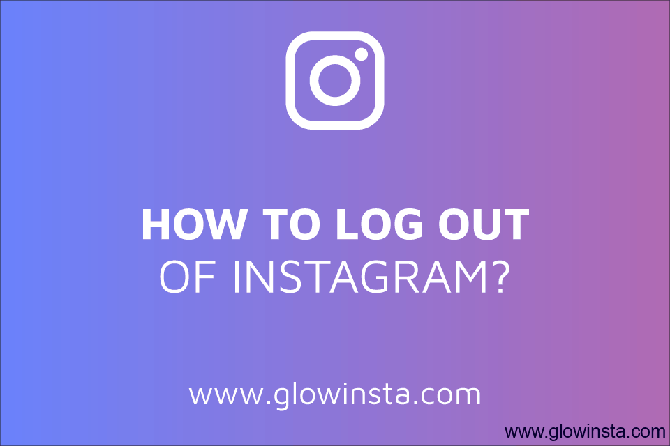 How to Log out of Instagram?