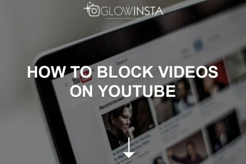 How to Block Videos on YouTube (Must Read Guide)
