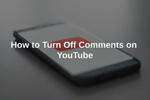How to Turn Off Comments on YouTube