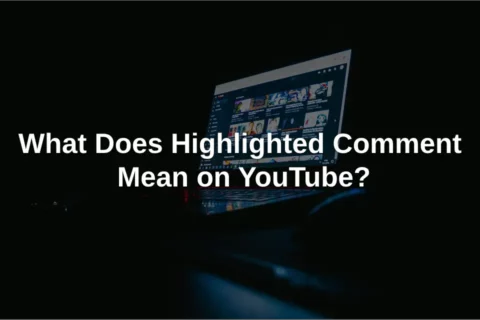 What Does Highlighted Comment Mean on YouTube? 