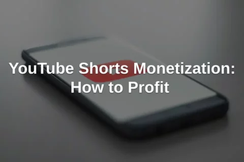 YouTube Shorts Monetization: How to Profit