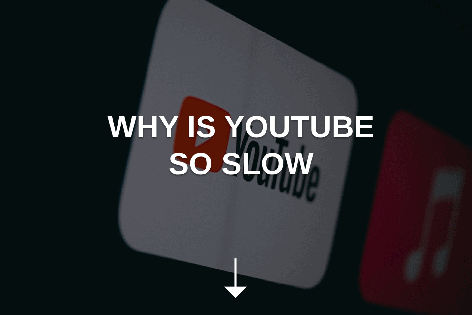Why Is YouTube So Slow? Why Is YouTube So Slow?