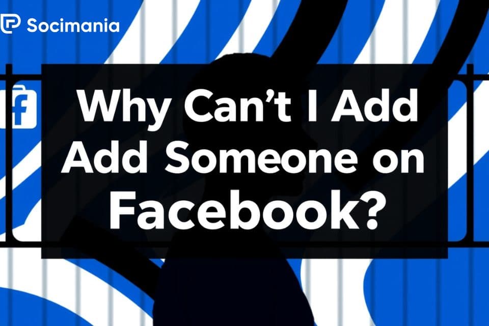 Why Can’t I Add Someone on Facebook? Why Can’t I Add Someone on Facebook?
