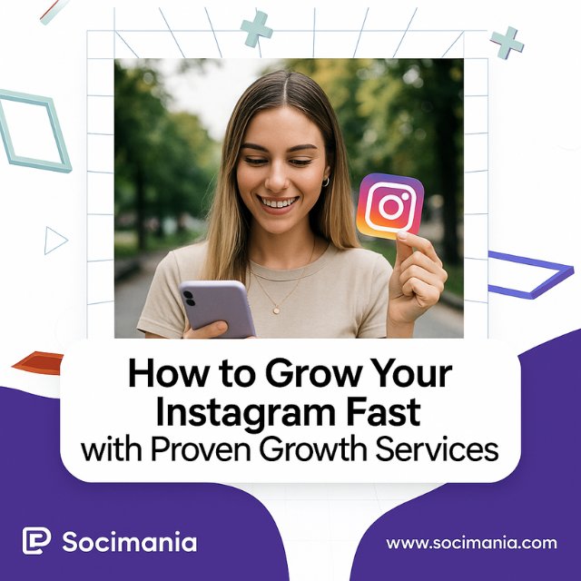 How to Grow Your Instagram Fast with Proven Growth Services