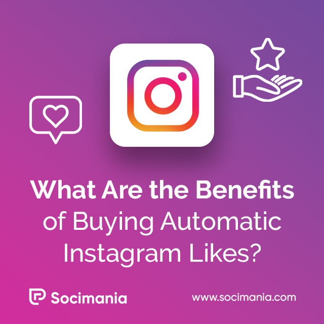 What Are the Benefits of Buying Automatic Instagram Likes?